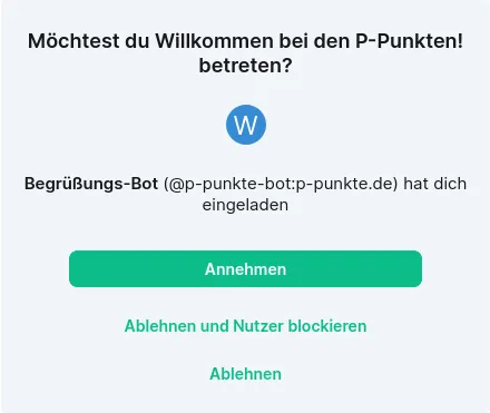 Die Einladung in den Willkommensraum vom Begrüßungs-Bot, mit drei Buttons:
Annehmen, Ablehnen und Nutzer blockieren, und
ablehnen.